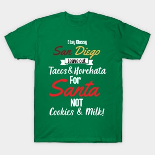 Stay Classy San Diego and Leave Tacos and Horchatas for Santa T-Shirt